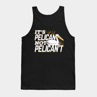 It's Pelican Not Pelican't Tank Top